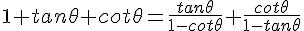 1+tan\theta+cot\theta=\frac{tan\theta}{1-cot\theta}+\frac{cot\theta}{1-tan\theta}